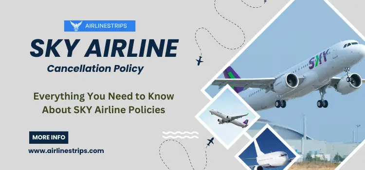 Sky Airline Cancellation Policy